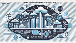 Docker and Serverless Architecture: Trends to Follow in 2024